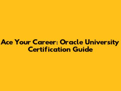 Ace Your Career: Oracle University Certification Guide