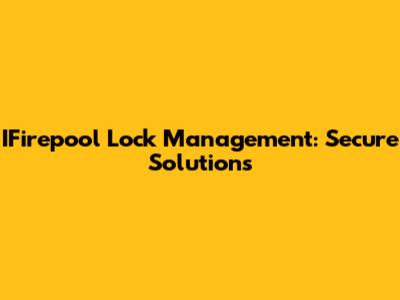 IFirepool Lock Management: Secure Solutions