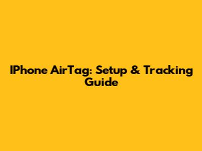 IPhone AirTag: Setup & Tracking Guide