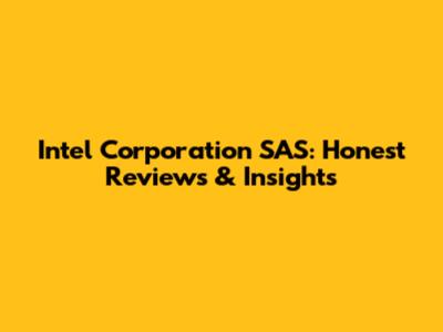 Intel Corporation SAS: Honest Reviews & Insights