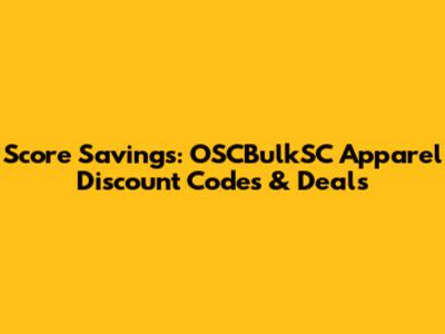 Score Savings: OSCBulkSC Apparel Discount Codes & Deals